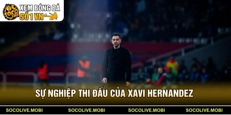 Sự nghiệp thi đấu của Xavi Hernandez 