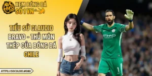 Tiểu Sử Claudio Bravo - Thủ Môn Thép Của Bóng Đá Chile