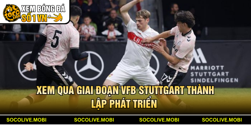 Xem qua giai đoạn VfB Stuttgart thành lập phát triển
